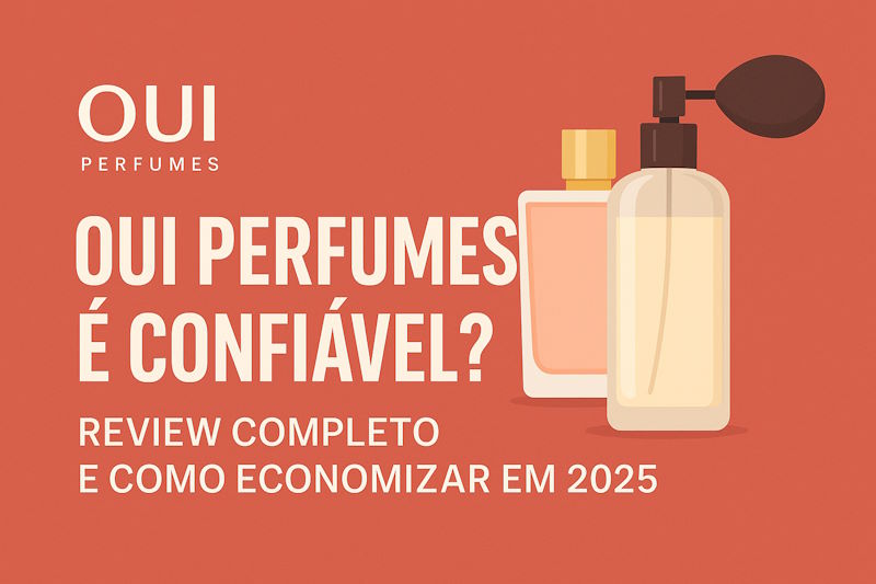 Oui Perfumes é Confiável? Review Completo e Como Economizar em 2025